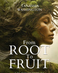 From ROOT To FRUIT: A 21-Day JOURNEY TO DISCOVERING YOUR BEST SELF